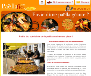 paella60.com: Traiteur paella Oise - Paella60.com
Oise: Paella60, votre traiteur spécialisé dans la paella cuisinée sur place. Nous assurons toute manifestation de 50 a 2000 personnes. Nos clients sont des clubs sportifs, des associations, des entreprises et des particuliers.