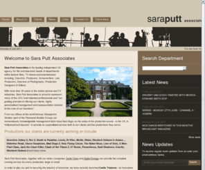 saraputt.com: Sara Putt Associates is the leading independent UK agency for Film & Television Heads of Department including Directors, Producers, Screenwriters, Line Producers, Production Designers, Directors of Photography & Editors
Based at Shepperton Studios, Sara Putt Associates is the leading independent UK agency for film and television heads of departments within feature films, TV drama and entertainment including; Directors, Producers, Screenwriters, Line Producers, Directors of Photograph, Productin Designers & Editors.