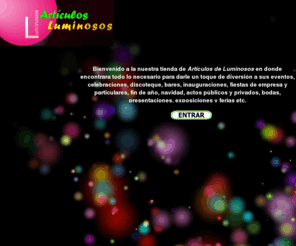 vasosluminososdemexico.com: vasos luminosos, vasos, luminosos vasos, vasos con luz y objetos luminosos, copas luminosas, copas, luminosas copas, luz, actos, fin de año, navidad, celebraciones, eventos, acontecimientos, nivel, especial, presentacion, presentaciones, fiestas, inauguracion, inauguraciones, fiesta, bebida, productos luminosos, vasos para fiestas, copas con luz, copas para eventos, regalos de empresa, bodas, banquetes, cava, champan, copas de cava, plástico, vasos de plastico, hielos luminosos, hielo, luminoso hielo, jarras luminosas, jarras, luminosas jarras
Vasos luminosos lightemotions para iluminar tus celebraciones y eventos más elegantes.