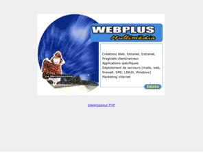 webplusm.net: Webplus Multimédia , le meilheur de le création Web
Webplus Multimédia , le meilheur de le création Web, site web , internet, martinique, caraibe,guadeloupe,intranet,extranet, serveur