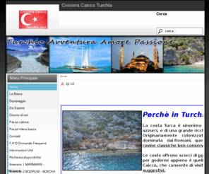 crocieracaiccoturchia.com: Crociera Caicco Turchia | viaggio in turchia | caicco in turchia | vacanze crociera | noleggio barche vela |  viaggi turchia |  crociera barca | mare turchia | crociere barca vela | viaggi crociera | vacanze turchia |  pacchetti vacanze | viaggi organizzati | tour turchia
Crociera Caicco Turchia Organizza Viaggi sul Caicco. La vacanza alternativa, l'avventura e l'esperienza che lega i partecipanti al gruppo di viaggio, rende il viaggio unico. A bordo del meraviglioso caicco turco blue freedom, sarete accolti da personale qualificato. L'imbarcazione dispone di nove cabine da due posti, con aria condizionata. servizi in camera. televisione e impianto hi-fi a bordo. Cucina e sala da pranzo per giornate di intenso piacee durante la navigazione.