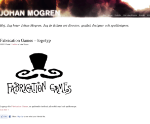 johanmogren.se: Art director och grafisk designer | Johan Mogren
Art director och grafisk designer för digitala, interaktiva och tryckta medier. Portfolio och blogg.