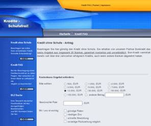 kredite-schufafrei.biz: Kredite Schufafrei - Kredit ohne Schufa - schufafreier Kredit - Kreditantrag
Kredite Schufafrei - Kredit ohne Schufa - schufafreier Kredit - online Sofort-Kredit ohne Schufa Auskunft!