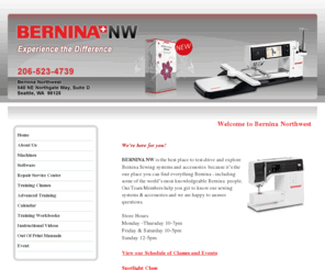 berninanorthwest.biz: Bernina Northwest - Experience the Difference
BERNINA NW is the best place to test-drive and explore Bernina Sewing systems and accessories  because it’s the one place you can find everything Bernina - including some of the world’s most knowledgeable Bernina  people.