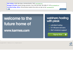 karmes.com: Future Home of a New Site with WebHero
Providing Web Hosting and Domain Registration with World Class Support
