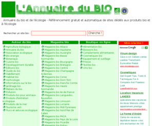 bioannuaire.com: Annuaire du bio et de l'écologie
Annuaire bio : annuaire du bio et de l'écologie. Producteurs bio, viticulteurs bio, eleveurs bio, developpement durable, énergie renouvellable