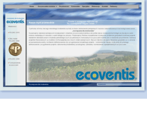 ecoventis.com: ecoventis.com - rozwiązania dla środowiska
Firma ecoventis Sp. z o.o. projektuje i buduje nowe oczyszczalnie oraz dzięki nowoczesnym systemom dozbrojeniowym przeprowadza modernizację lub remont istniejących oczyszczalni. Wszystkie nasze instalacje są zgodne z normą DIN EN 12566 i posiadają znak CE 