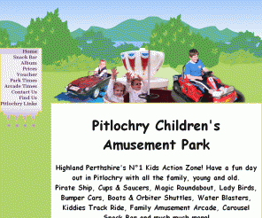 childrensamusementpark.co.uk: Pitlochry Children&#039;s Amusement Park - Highland Perthshires Kids Action Zone
<H1>Pitlochry Children&#039;s Amusement Park</H1> Highland Perthshire&#039;s N°1 Kids Action Zone! Have a fun day out in Pitlochry with all the family, young and old.