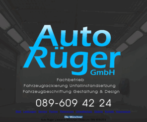 auto-rueger.com: Willkommen Auto Rüger Fahrzeuglackierung Unfallinstandsetzung Riemerling - Ottobrunn
Auto Rüger GmbH Riemerling, Fahrzeuglackierung und Unfallinstandsetzung 089-609 42 24, Fahrzeugbeschriftung, Autolackierung, Spot-Repair, Smart-Repair, Autolack, Lackierer, Lackiererei