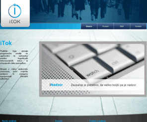 itok.si: iTok - Kognitivna analiza informacijski tokov
 Podjetje trgu ponuja programska orodja za ugotovitev in naknadno analizo kognitivnih informacijskih tokov iz shranjenih video posnetkov. Skupaj z video nadzornim sistemom, tvori celovito podporo in omogoča sprejemanje hitrejših odločitev.