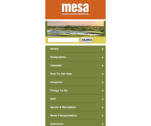 visitmesa.com: Mesa Hotels, Resorts, Attractions, Tours & Golf Courses in Mesa - Mesa Arizona CVB
Official tourism website for Mesa Arizona offering comprehensive vacation information for hotels & resorts, golf, restaurants, meeting planning, things to do and more, from the Mesa CVB.