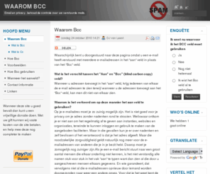 waarombcc.nl: Waarom Bcc
Waarom BCC - De site met tekst en uitleg voor die gene die de privacy van andere willen waarborgen door gebruik te maken van de BCC functie.