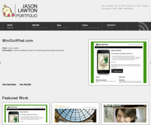 jasonlawton.com: Jason Lawton's Portfolio
The portfolio site of Jason Lawton. A web designer focusing on CMS's, PHP, and mySQL.