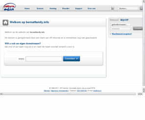 bernatfamily.info: Domein gereserveerd door VIP Internet
VIP Internet: domein registratie, website hosting en domein hosting. Hoge kwaliteit webhosting tegen aantrekkelijke tarieven.