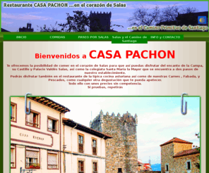 casapachon.es: Restaurante CASA PACHON
disfruta en nuestro restaurante de la típica cocina asturiana en el corazón de Salas...también disfrutarás del encanto de la Campa, su Castillo y Palacio Valdés Salas, asi como la colegiata Santa María la Mayor.  