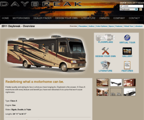 daybreakrv.com: 2011 Daybreak Overview | Daybreak by Thor Motor Coach
2010/2011 Daybreak >  Thor Motor Coach formerly Four Winds International & Damon Motor Coach is the #1 manufacturer of motorhomes.  Checkout the Class A, Class C and Class B  Gas & Diesel 2010 & 2011 Motor homes with innovative features & floor plans in ou
