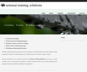 semmaitraining.com: Semmai Training Solutions Threat Assessment Training  Workplace Violence Assessment Training
Threat assessment training. Violence Risk assessment training. Workplace violence assessment.  Workplace violence prevention seminars.  Violence awareness seminars.  Workplace bullying / mobbing seminars.