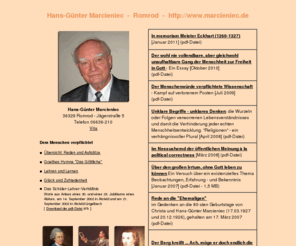 marcieniec.de: Hans-Gnter Marcieniec D-36329 Romrod Vogelsbergkreis Hessen
Hans-Gnter Marcieniec Romrod Alsfeld Dem Menschen verpflichtet Der Philosoph von Romrod Essay Essays 
Gedichte Lyrik lyrische Gedichte 13s2 Vogelsbergkreis Hessen Bundesrepublik Deutschland Oberhessen 
Aphorismen Maximen Schwiebus Weiensee Thringen Abiturjubilum Albert-Schweitzer-Gymnasium Hegel Philosophie 
Philologe Philologie Ich singe das Leben Germanistik Autor Bibliothek literarische Texte
Pdagogik Erziehung Didaktik Lessing Deutschunterricht Goethe Hlderlin Novalis Friedrich von Hardenberg Karl Marx 
Schule Gesellschaft Demokratie Anonymitt Alexis de Tocqueville Freiheit Mehrheit Minderheit 
Gymnasium Erich Kstner Ich singe das Leben Fortschritt 
Das Gttliche Die Erziehung des Menschengeschlechts Bildung Denken Danken Lehren Lesen Lernen Jubilum Glck 
Zufriedenheit Ortsbestimmung Lehrer-Schler-Verhltnis