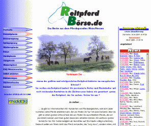 reitpferd-boerse.de: Reitpferd-Börse - Willkommen
Reitpferd-Boerse - Pferde, Zubehoer. Reitpferde, Sportpferde, Dressurpferde, Springpferde, Westernpferde - Verkauf und Vermittlung. Kostenlose Reitsportartikel-Kleinanzeigen!