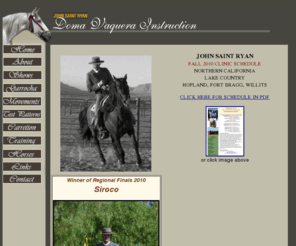 domavaquerainstruction.com: Doma Vaquera Instruction by John Saint Ryan
Doma Vaquera is a style of riding which enables one to conduct daily duties on a working cattle ranch. It was developed out of the use of the horse for handling the fighting bulls of Spain.