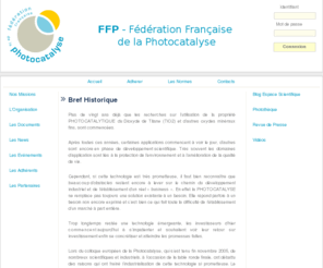 efp-fep.com: Fédération Française de la Photocatalyse
Plus de vingt ans déjà que les recherches sur lutilisation de la propriété PHOTOCATALYTIQUE, du Dioxyde de Titane (TiO2) ou de dautres oxydes minéraux fins, sont commencées.