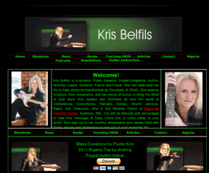 krisbelfils.com: Home Page of Kris Belfils
Kris Belfils is a speaker, singer/songwriter, Author, Worship Leader, Guitarist, Pastor and Friend. She has a passion to see people transformed by the power of God. 