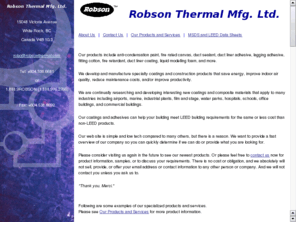 robsonthermal.com: Robson Thermal Mfg. Ltd.
Robson Thermal develops and manufactures specialty coatings, adhesives, and composites for insulation, HVAC, air conditioning, anti condensation, acoustic insulation adhesive, LEED buildings