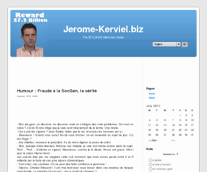 jerome-kerviel.biz: Jerome-Kerviel.biz
Jerome Kerviel business website, all you want to know about the rogue trader. Jerome Kerviel, le trader au 5 milliards d'euros.
