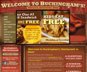 buckinghambbq.com: Restaurant Nixa - Springfield, MO - BBQ - Barbecue - BarBQ - Barbeque
Buckinghams BBQ Store & Co. is a restaurant in Nixa, Missouri serving the tastiest barbecue - just 10 minutes south of Springfield, MO.