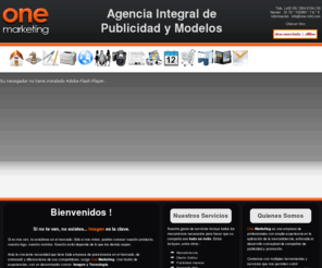 one-mkt.com: One Marketing.  Agencia Integral de Publicidad y Modelos - Bienvenidos
One Marketing, Agencia Integral de Publicidad y Modelos, Nuestros servicios incluyen: Mercadotecnia, Diseño Gráfico, Publicidad Impresa, Desarrollo Web, Modelos y Edecanes, Fotografía Profesional, Medios Masivos, Aplicaciones Multimedia, Organización de Eventos, Publicidad POP, Stands y Displays, Artículos Promocionales