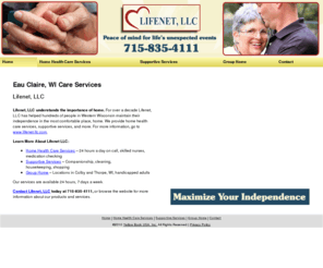 homehealthcarewi.com: Care Services Eau Claire WI - Lifenet LLC
Lifenet LLC provides Care Services to Eau Claire, WI. Call 715-835-4111 for Maximize Your Independence.