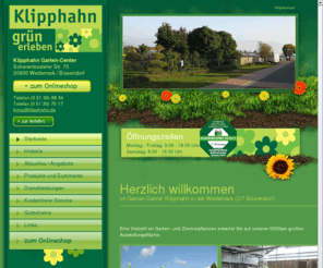 klipphahn.biz: Garten-Center Klipphahn, Wedemark, Bissendorf, Ausstellung, Baumschule
Garten-Center Klipphahn – Ihre Fachgartencenter mit großer Auswahl an Garten und Zimmerpflanzen sowie Baumschule und Boutique in Wedemark (Bissendorf)