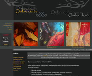 ombre-doree.com: Atelier d'artiste peintre/coloriste indépendant Suisse - Peintures sur toiles et autres supports, Arts appliqués (Accueil)
Atelier d'artiste peintre/coloriste indépendant Suisse - Peintures sur toiles et autres supports, Arts appliqués