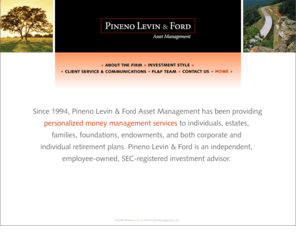 pinenoandlevin.com: Pineno Levin & Ford
Personalized money management services for individuals, estates, families, foundations' endowments, and both corporate and individual retirement plans.