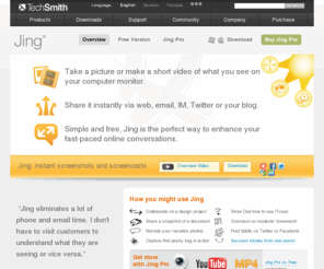jingproject.com: TechSmith | Jing, instant screenshots and screencasts,
      home
Add visuals to your online conversations. Jing captures anything on you see on your computer screen, as an image or short video, and lets you share it instantly. Get your free account now!