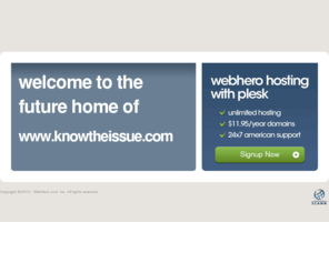 knowtheissue.com: Future Home of a New Site with WebHero
Providing Web Hosting and Domain Registration with World Class Support