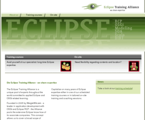 eclipse-university.org: Eclipse Training Alliance: About us
The Eclipse Training Alliance provides you with training sessions and coachings on the Eclipse Rich Client Platform, Eclipse RCP and J2EE as well as additional Eclipse projects.