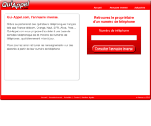 qui-appel.com: Annuaire inverse Qui-Appel.com
Retrouvez le nom et les coordonnées du propriétaire d'un numéro de téléphone