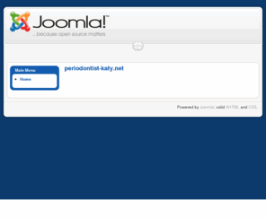 periodontist-katy.net: periodontist-katy.net
Joomla! - the dynamic portal engine and content management system