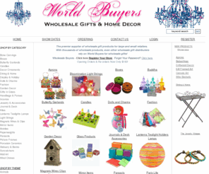 worldbuyers.com: World Buyers: Wholesale Gifts Imports Buddha Chimes Art Butterflies Parasols
World Buyers sells wholesale butterflies,paperweights, jewelry,vases, baskets,glass gifts, paper lanterns, chandelier gifts, capiz shell boxes, frames, Buddhas, candles, magnet art, porcelain, bamboo gifts, skull decor, canvas art, wind chimes, suncatchers, insects specimens, parasols, aprons,handbags, incense, fashion to the trade.