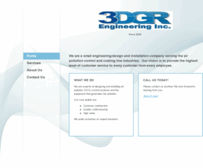 3dgrengineering.com: 3DGR Engineering, Inc. - Home
We are a small engineering/design and installation company serving the air pollution control and coating line industries.  Our vision is to provide the highest level of customer service to every customer from every employee. 