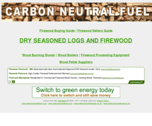 carbonneutralfuel.com: Carbon Neutral Fuel - wood fuel: wood boilers, log burner, stoves, logs & firewood for sale
Carbon Neutral Fuel - wood fuel: wood boilers, log burner, stoves, logs & firewood for sale