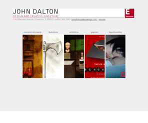 johndaltondesign.com: John Dalton - Design and Creative Direction
John is a designer of museum exhibitions, graphics for print and the web, theater, film, interiors, and environments.