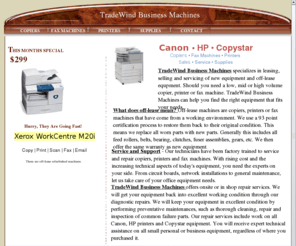 twesalesusa.com: TRADEWIND BUSINESS MACHINES
Tradewind Business Machines, for all your office equipment needs.  We offer refurbished copiers and fax machines.  We also carry toner supplies for almost any make or model of copiers, fax machines and printers.