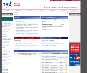 m-x.ca: Accueil - Bourse de Montréal : Bourse d'options et de contrats à terme financiers au Canada
Bourse canadienne de dérivés (options sur actions et contrats à terme) offrant des dérivés sur actions, dérivés sur indices et dérivés sur taux d'intérêt.