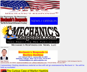 marilynhawkins-lies.com: Mechanic's Responds to - Tags: Marilyn Hawkins, Ms. Marilyn Hawkins, 
Marilyn Hawkins, Mr. Charles E Hawkins, Charles E Hawkins, 1165 Amhearst Oak 
Dr., Lawrenceville, GA 30043, hawkinsmhall@aol.com, giftsbycm@yahoo.com
Tags: Marilyn Hawkins, Ms. Marilyn Hawkins, Marilyn Hawkins, Mr. Charles E Hawkins, Charles E Hawkins, 1165 Amhearst Oak Dr., Lawrenceville, GA 30043, hawkinsmhall@aol.com, giftsbycm@yahoo.com, 770-237-8742, 770-241-0977