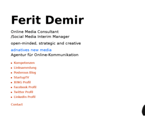 feritdemir.com: Ferit Demir
Online Media Consultant/Social Media Interim Manager open-minded, strategic and creative adnatives new media Agentur für Online-Kommunikation