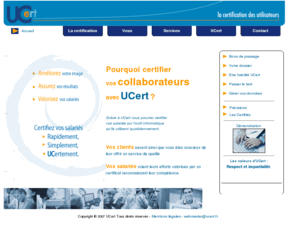 ucert.org: La "certification de personne" pour les utilisateurs appuyée par la formation des formateurs !!!
Organisme de certification de personne spécialisé dans la certification des utilisateurs. Formation de formateurs occasionnels ou  internes. AMOA et conseil pour les projets de formation.