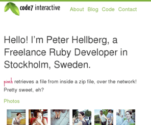 c7.se: Peter Hellberg, a Freelance Ruby Developer - Code7 Interactive
I’m Peter Hellberg, a Freelance Web Developer in Stockholm, Sweden.