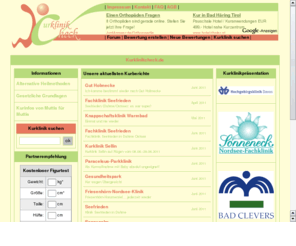 kur-klinik.eu: Kurklinkcheck - Infoportal zu Kurkliniken mit Erfahrungsberichten zu Mutter-Kind-Kuren, Reha-Kliniken Fachkliniken und Kurkliniken
Kurberichte von Kurpatienten zu Kurkliniken Rehakliniken Fachkliniken mit Erfahrungsberichten von Patienten und Kurgsten